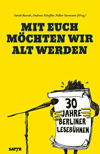 Mit euch möchten wir alt werden: 30 Jahre Berliner Lesebühne: 30 Jahre Berliner Lesebühnen von Satyr Verlag